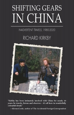 Shifting Gears in China: Inadvertent Travels 1980-2020 by Kirkby, Richard