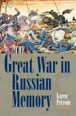 The Great War in Russian Memory by Petrone, Karen