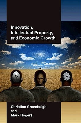 Innovation, Intellectual Property, and Economic Growth by Greenhalgh, Christine