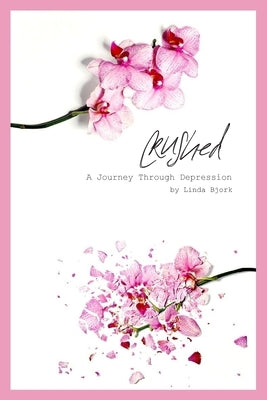 Crushed: A Journey Through Depression by Bjork, Linda