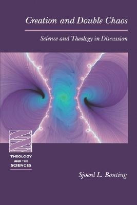Creation and Double Chaos: Science and Theology in Discussion by Bonting, Sjoerd L.