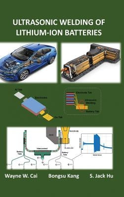 Ultrasonic Welding of Lithium-Ion Batteries by Cai, Wayne W.