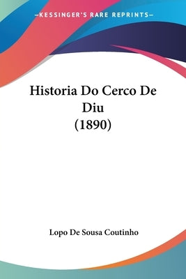 Historia Do Cerco De Diu (1890) by Coutinho, Lopo De Sousa