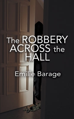 The Robbery Across the Hall by Barage, Emilie