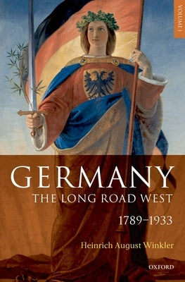 Germany: The Long Road West by Winkler, H. a.