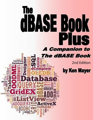 The dBASE Book Plus, 2nd Edition: A Companion to The dBASE Book by Mayer, Ken