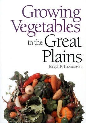 Growing Vegetables in the Great Plains by Thomasson, Joseph R.