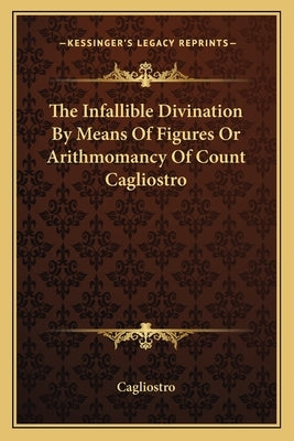 The Infallible Divination by Means of Figures or Arithmomancy of Count Cagliostro by Cagliostro