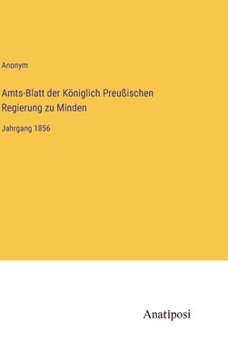 Amts-Blatt der Königlich Preußischen Regierung zu Minden: Jahrgang 1856 by Anonym