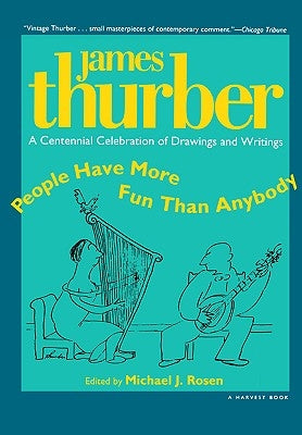 People Have More Fun Than Anybody: A Centennial Celebration of Drawings and Writings by James Thurber by Thurber, James