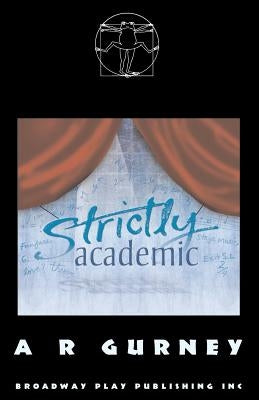 Strictly Academic by Gurney, A. R.