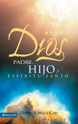 Dios: Padre, Hijo y Espiritu Santo = God by Cho, David Yonggi