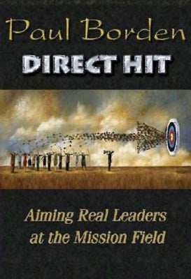 Direct Hit: Aiming Real Leaders at the Mission Field by Borden, Paul D.
