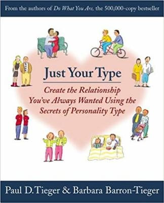 Just Your Type: Create the Relationship You've Always Wanted Using the Secrets of Personality Type by Tieger, Paul
