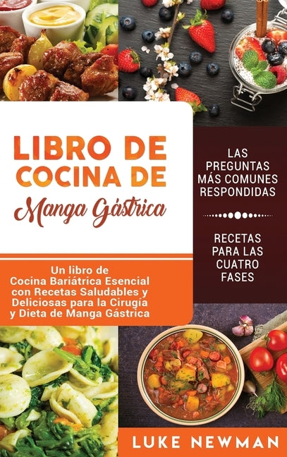 Libro de Cocina de Manga Gástrica: Un libro de Cocina Bariátrica Esencial con Recetas Saludables y Deliciosas para la Cirugía y Dieta de Manga Gástric by Newman, Luke