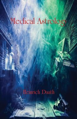 Medical Astrology by Daath, Heinrich