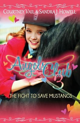 Angels Club 3: The Fight to Save Mustangs by Vail, Courtney