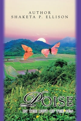 Poise: By the Gift of the Pen by Ellison, Shaketa P.
