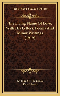 The Living Flame of Love, with His Letters, Poems and Minor Writings (1919) by St John of the Cross