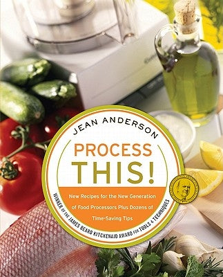 Process This: New Recipes for the New Generation of Food Processors + Dozens of Time-Saving Tips by Anderson, Jean