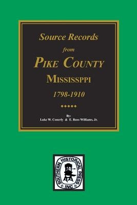 Pike County, Mississippi, 1798-1910, Source Records From. by Conerly, Luke W.