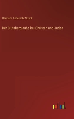 Der Blutaberglaube bei Christen und Juden by Strack, Hermann Leberecht