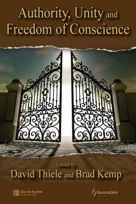 Authority, Unity, and Freedom of Conscience by Thiele, David