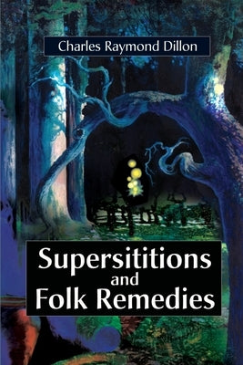 Superstitions and Folk Remedies by Dillon, Charles Raymond