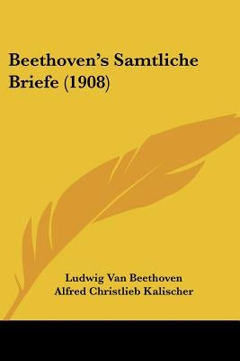 Beethoven's Samtliche Briefe (1908) by Beethoven, Ludwig Van