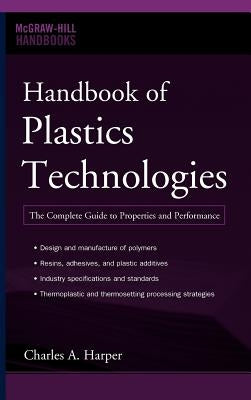 Handbook of Plastics Technologies: The Complete Guide to Properties and Performance by Harper, Charles