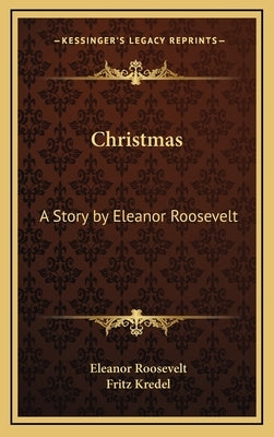 Christmas: A Story by Eleanor Roosevelt by Roosevelt, Eleanor