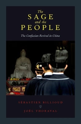 The Sage and the People: The Confucian Revival in China by Billioud, Sebastien