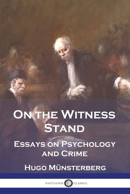 On the Witness Stand: Essays on Psychology and Crime by Münsterberg, Hugo