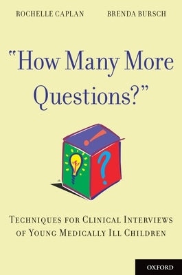 How Many More Questions?: Techniques for Clinical Interviews of Young Medically Ill Children by Caplan, Rochelle