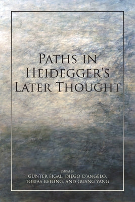Paths in Heidegger's Later Thought by Figal, Günter