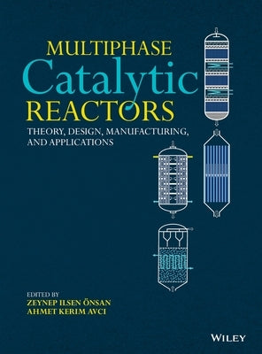Multiphase Catalytic Reactors: Theory, Design, Manufacturing, and Applications by Önsan, Zeynep Ilsen