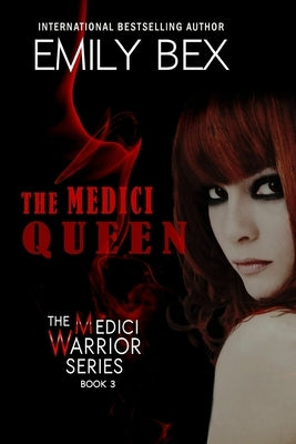 The Medici Queen: Book Three in The Medici Warrior Series by Bex, Emily