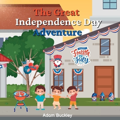 The Great Independence Day Adventure by Buckley, Adam