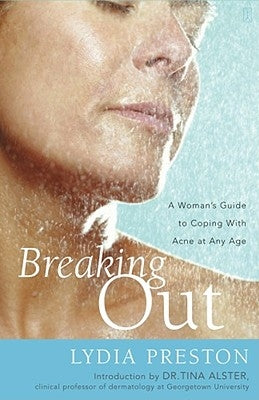 Breaking Out: A Woman's Guide to Coping with Acne at Any Age by Preston, Lydia