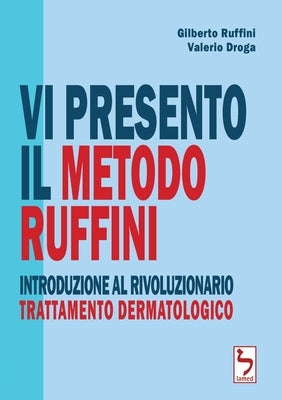 Vi presento il Metodo Ruffini - Introduzione al rivoluzionario trattamento dermatologico by Ruffini, Gilberto