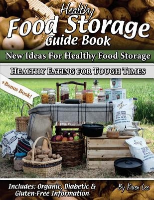 Healthy Food Storage Guide Book: + Bonus Book Healthy Eating for Tough Times by Lee, Karen