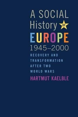 A Social History of Europe, 1945-2000: Recovery and Transformation After Two World Wars by Kaelble, Hartmut