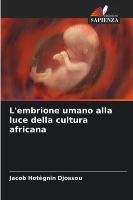 L'embrione umano alla luce della cultura africana by Djossou, Jacob Hotègnin