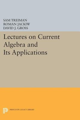 Lectures on Current Algebra and Its Applications by Treiman, Sam