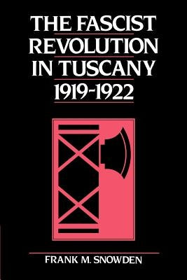 The Fascist Revolution in Tuscany, 1919-22 by Snowden, Frank