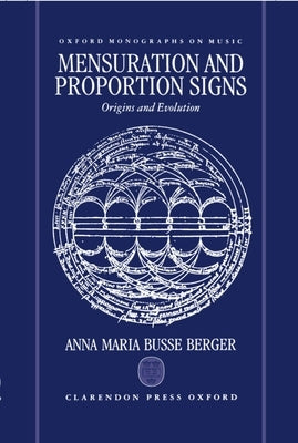 Mensuration and Proportion Signs: Origins and Evolution by Berger, Anna Maria Busse