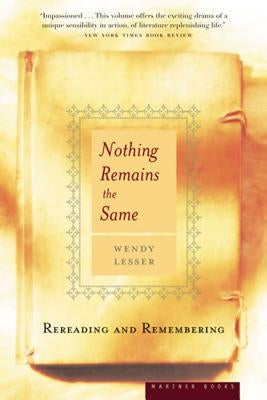 Nothing Remains the Same: Rereading and Remembering by Lesser, Wendy