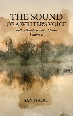 The Sound of a Writer's Voice: Both a Window and a Mirror Volume II by Santiago