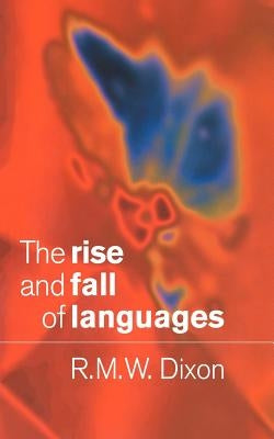 The Rise and Fall of Languages by Dixon, R. M. W.
