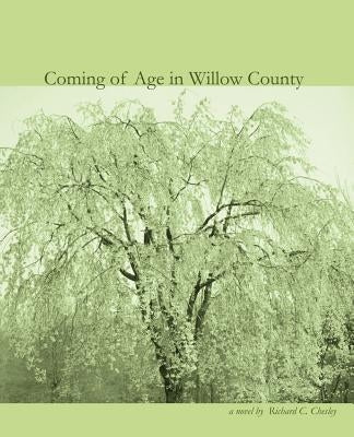 Coming of Age in Willow County by Chesley, Richard C.